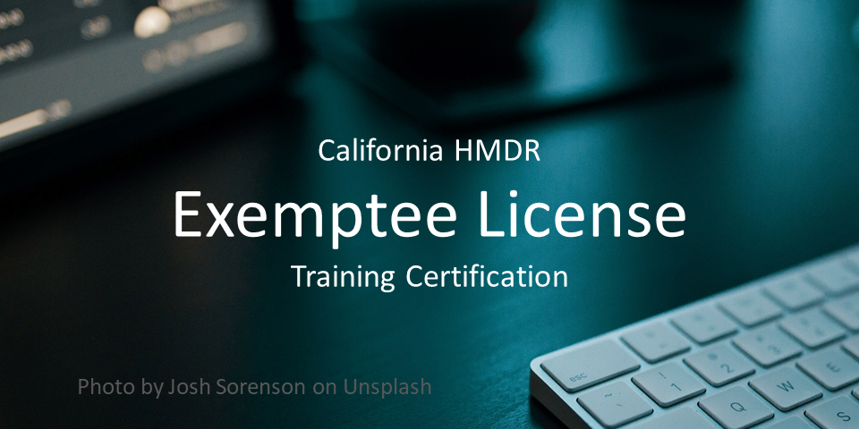 California HMDR Exemptee License Training Certification Course - State Approved by the CDPH. Earns a course completion certificate to include in your Exemptee license application (accepted by the California Department of Public Health - Food and Drug Branch). Designed for Exemptee license applicants and their managers. Image of a keyboard on a darkly lit tabletop.